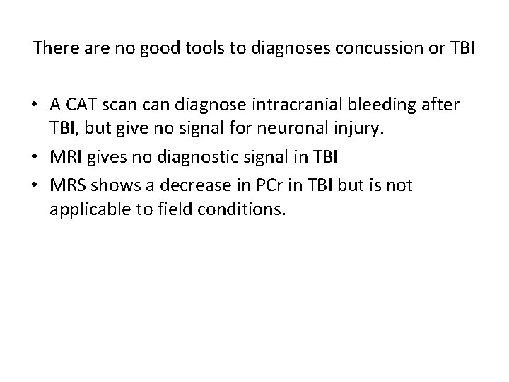 There are no good tools to diagnoses concussion or TBI • A CAT scan There are no good tools to diagnoses concussion or TBI • A CAT scan