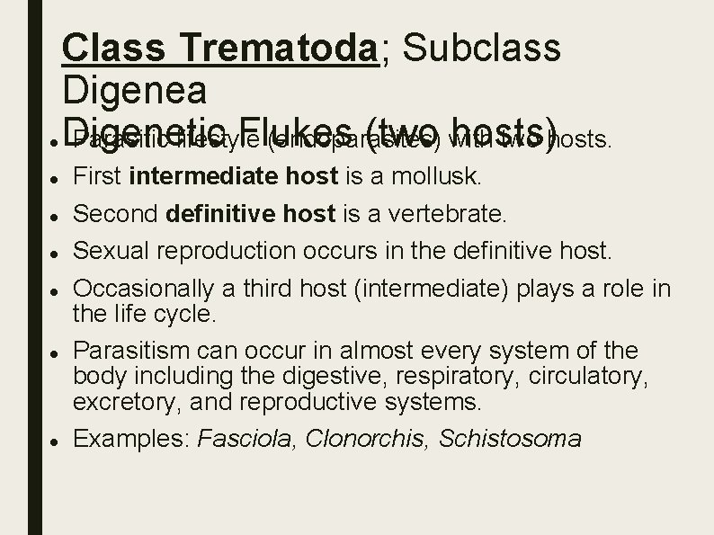Class Trematoda; Subclass Digenea Digenetic Flukes (two with hosts) Parasitic lifestyle (endoparasites) two Class Trematoda; Subclass Digenea Digenetic Flukes (two with hosts) Parasitic lifestyle (endoparasites) two
