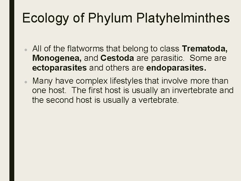 Ecology of Phylum Platyhelminthes All of the flatworms that belong to class Trematoda, Monogenea, Ecology of Phylum Platyhelminthes All of the flatworms that belong to class Trematoda, Monogenea,