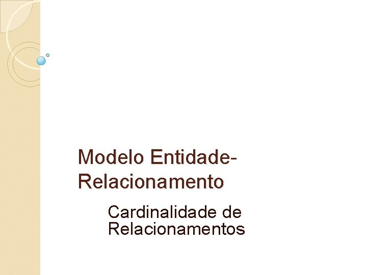 Modelo Entidade. Relacionamento Cardinalidade de Relacionamentos 