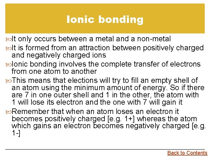 Ionic bonding It only occurs between a metal and a non-metal It is formed