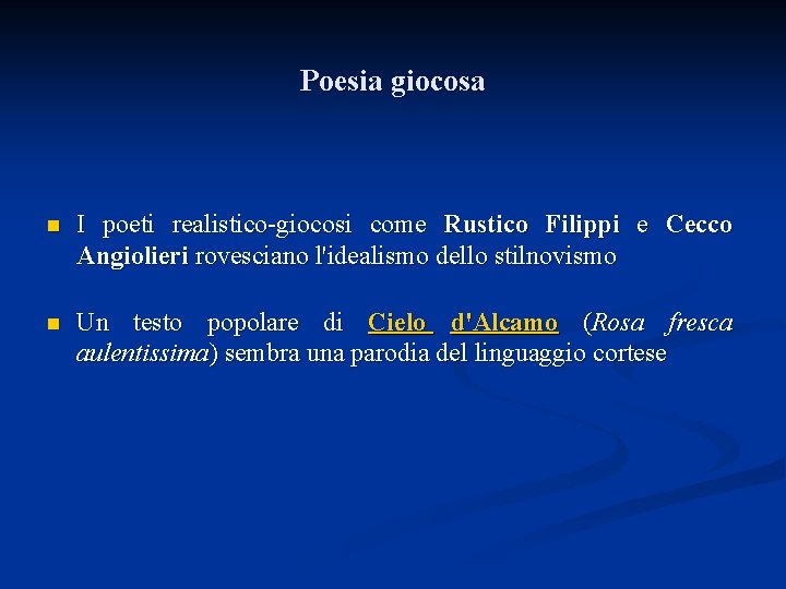 Poesia giocosa n I poeti realistico-giocosi come Rustico Filippi e Cecco Angiolieri rovesciano l'idealismo