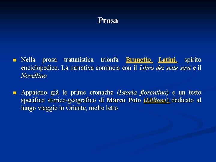Prosa n Nella prosa trattatistica trionfa Brunetto Latini, spirito enciclopedico. La narrativa comincia con
