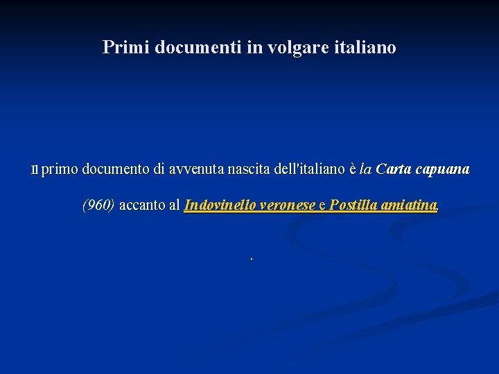 Primi documenti in volgare italiano Il primo documento di avvenuta nascita dell'italiano è la