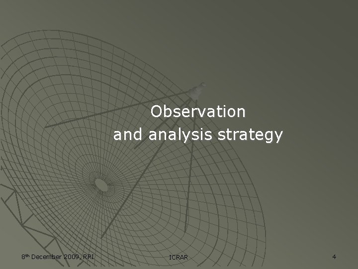 Observation and analysis strategy 8 th December 2009, RRI ICRAR 4 Observation and analysis strategy 8 th December 2009, RRI ICRAR 4