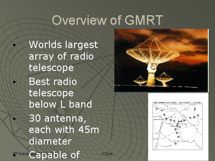 Overview of GMRT • • Worlds largest array of radio telescope Best radio telescope Overview of GMRT • • Worlds largest array of radio telescope Best radio telescope