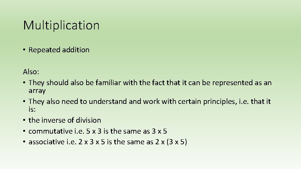 Multiplication • Repeated addition Also: • They should also be familiar with the fact