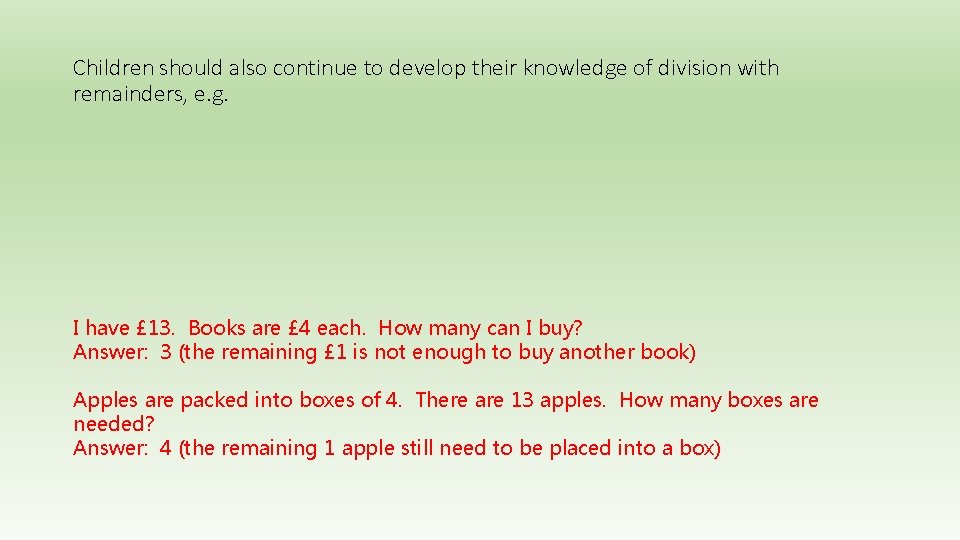Children should also continue to develop their knowledge of division with remainders, e. g.