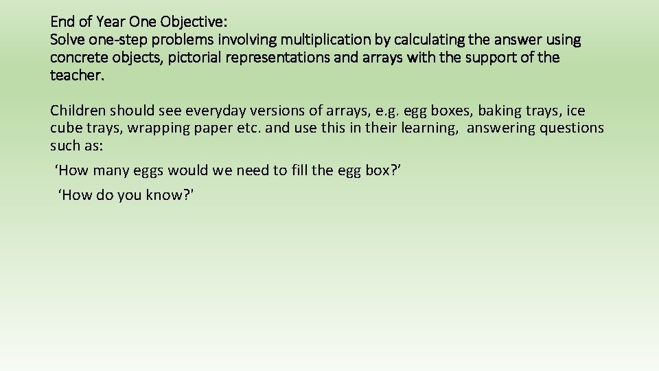 End of Year One Objective: Solve one-step problems involving multiplication by calculating the answer