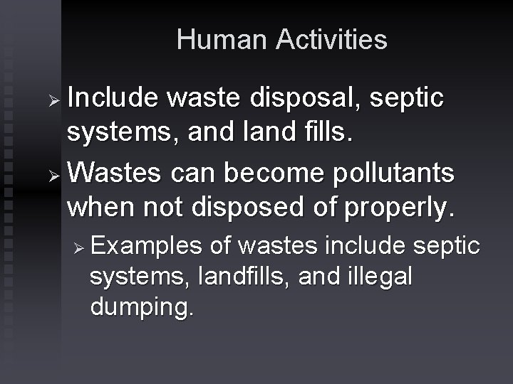 Human Activities Include waste disposal, septic systems, and land fills. Ø Wastes can become