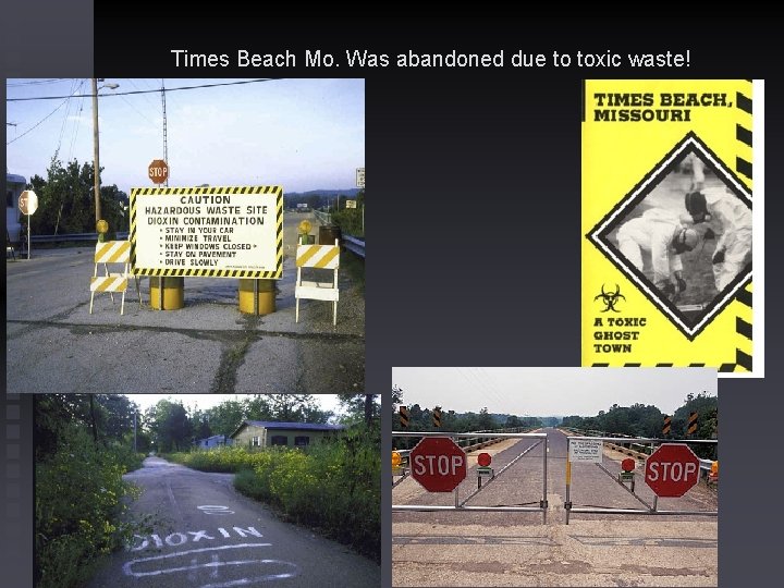 Times Beach Mo. Was abandoned due to toxic waste! 