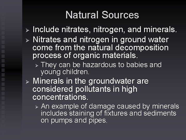 Natural Sources Ø Ø Include nitrates, nitrogen, and minerals. Nitrates and nitrogen in ground