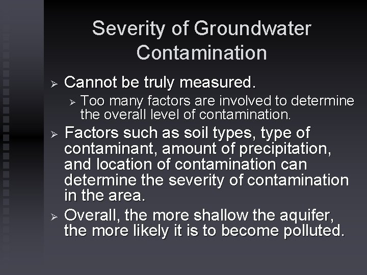 Severity of Groundwater Contamination Ø Cannot be truly measured. Ø Ø Ø Too many