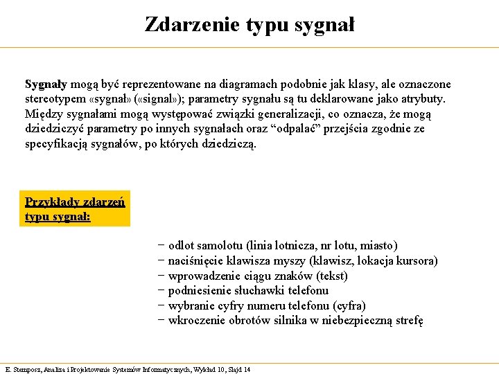 Zdarzenie typu sygnał Sygnały mogą być reprezentowane na diagramach podobnie jak klasy, ale oznaczone