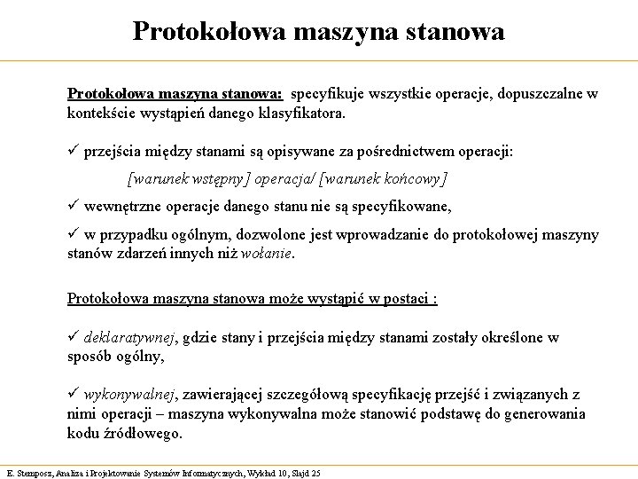 Protokołowa maszyna stanowa: specyfikuje wszystkie operacje, dopuszczalne w kontekście wystąpień danego klasyfikatora. ü przejścia
