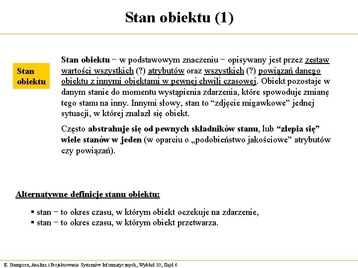 Stan obiektu (1) Stan obiektu − w podstawowym znaczeniu − opisywany jest przez zestaw