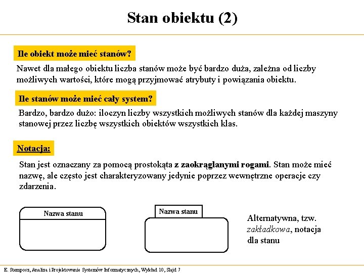 Stan obiektu (2) Ile obiekt może mieć stanów? Nawet dla małego obiektu liczba stanów