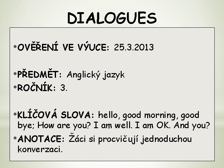 DIALOGUES • OVĚŘENÍ VE VÝUCE: 25. 3. 2013 • PŘEDMĚT: Anglický jazyk • ROČNÍK: