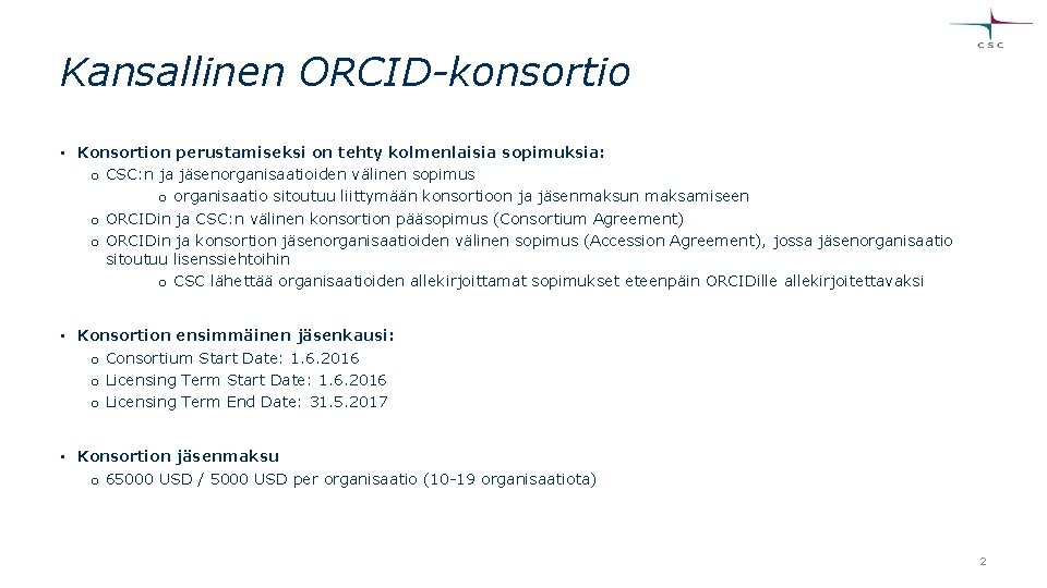 Kansallinen ORCID-konsortio • Konsortion perustamiseksi on tehty kolmenlaisia sopimuksia: o CSC: n ja jäsenorganisaatioiden