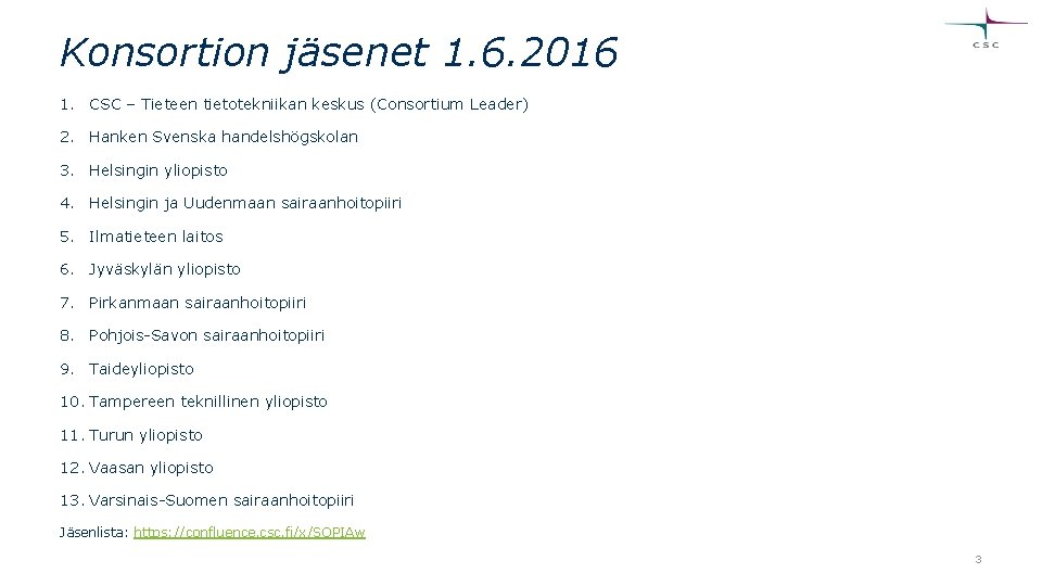 Konsortion jäsenet 1. 6. 2016 1. CSC – Tieteen tietotekniikan keskus (Consortium Leader) 2.