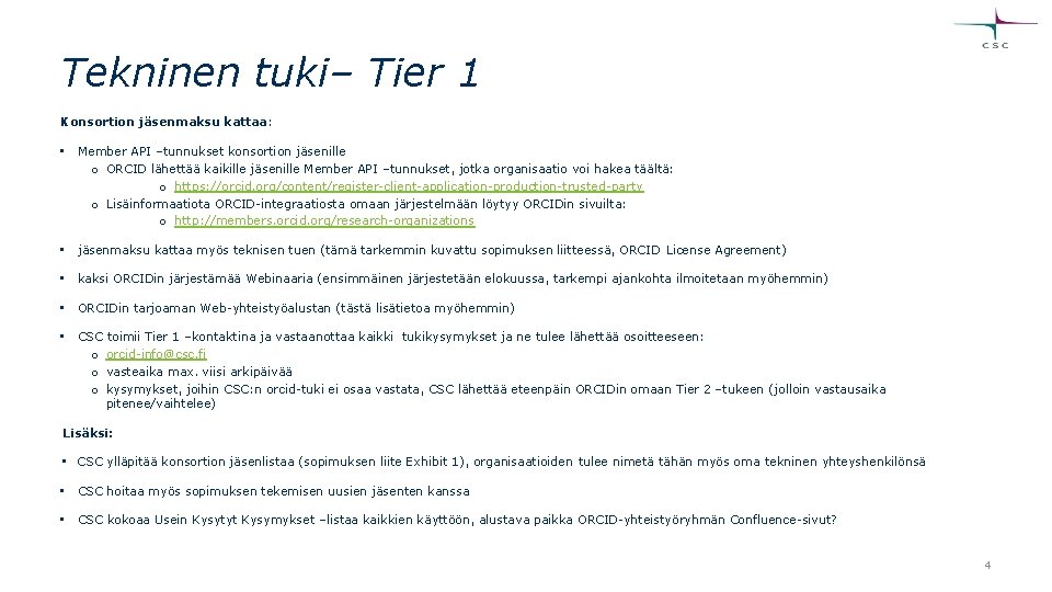 Tekninen tuki– Tier 1 Konsortion jäsenmaksu kattaa: • Member API –tunnukset konsortion jäsenille o