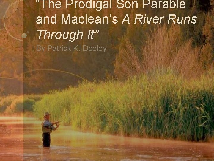 “The Prodigal Son Parable and Maclean’s A River Runs Through It” By Patrick K.