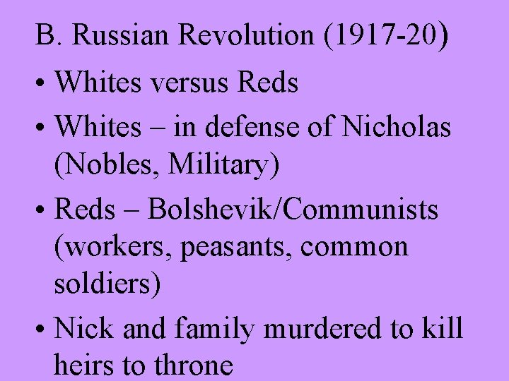 B. Russian Revolution (1917 -20) • Whites versus Reds • Whites – in defense