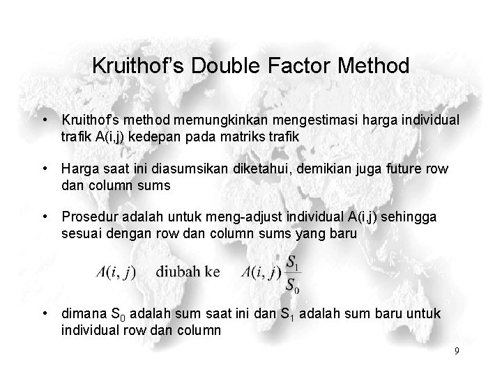 Kruithof’s Double Factor Method • Kruithof’s method memungkinkan mengestimasi harga individual trafik A(i, j)