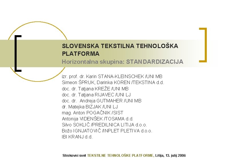 SLOVENSKA TEKSTILNA TEHNOLOŠKA PLATFORMA Horizontalna skupina: STANDARDIZACIJA izr. prof. dr. Karin STANA-KLEINSCHEK /UNI MB