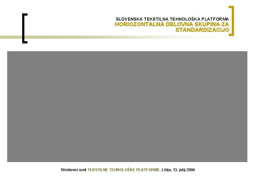 SLOVENSKA TEKSTILNA TEHNOLOŠKA PLATFORMA HORIOZONTALNA DELOVNA SKUPINA ZA STANDARDIZACIJO Strokovni svet TEKSTILNE TEHNOLOŠKE PLATFORME,