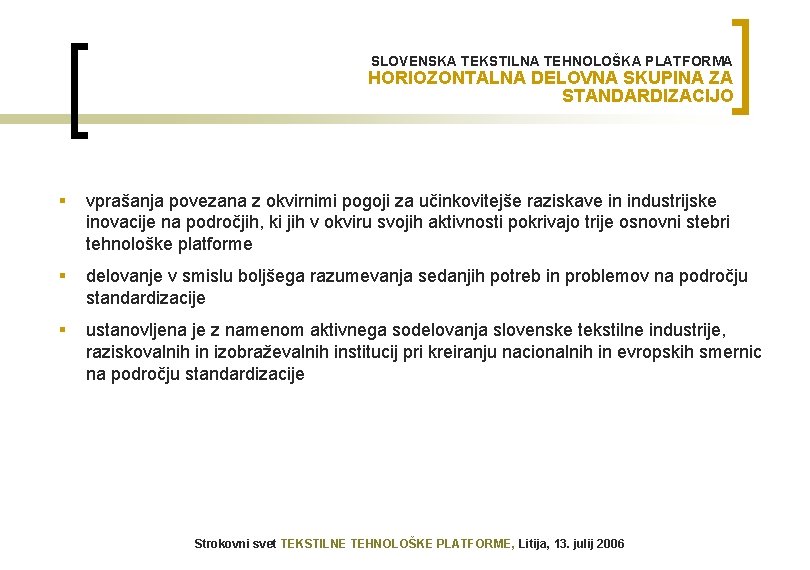 SLOVENSKA TEKSTILNA TEHNOLOŠKA PLATFORMA HORIOZONTALNA DELOVNA SKUPINA ZA STANDARDIZACIJO § vprašanja povezana z okvirnimi