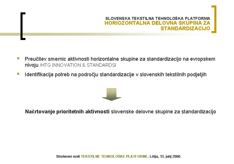 SLOVENSKA TEKSTILNA TEHNOLOŠKA PLATFORMA HORIOZONTALNA DELOVNA SKUPINA ZA STANDARDIZACIJO § Preučitev smernic aktivnosti horizontalne