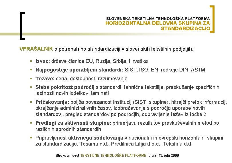 SLOVENSKA TEKSTILNA TEHNOLOŠKA PLATFORMA HORIOZONTALNA DELOVNA SKUPINA ZA STANDARDIZACIJO VPRAŠALNIK o potrebah po standardizaciji