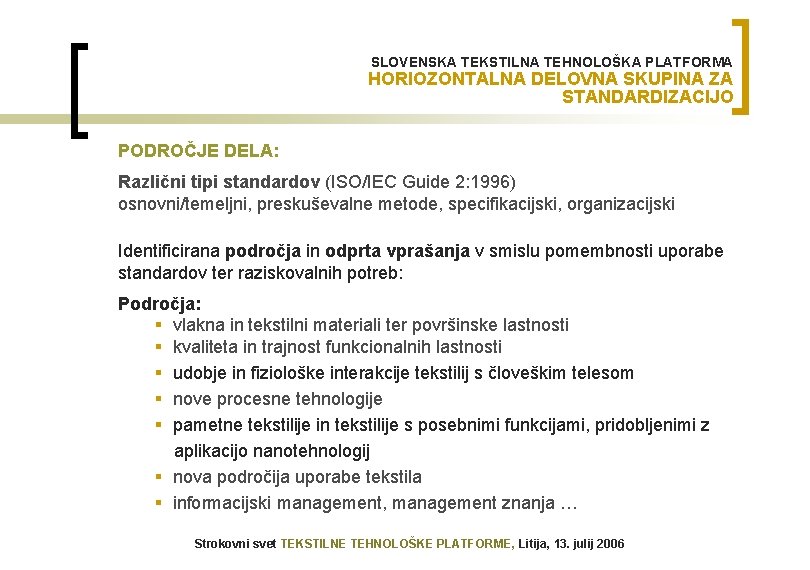 SLOVENSKA TEKSTILNA TEHNOLOŠKA PLATFORMA HORIOZONTALNA DELOVNA SKUPINA ZA STANDARDIZACIJO PODROČJE DELA: Različni tipi standardov