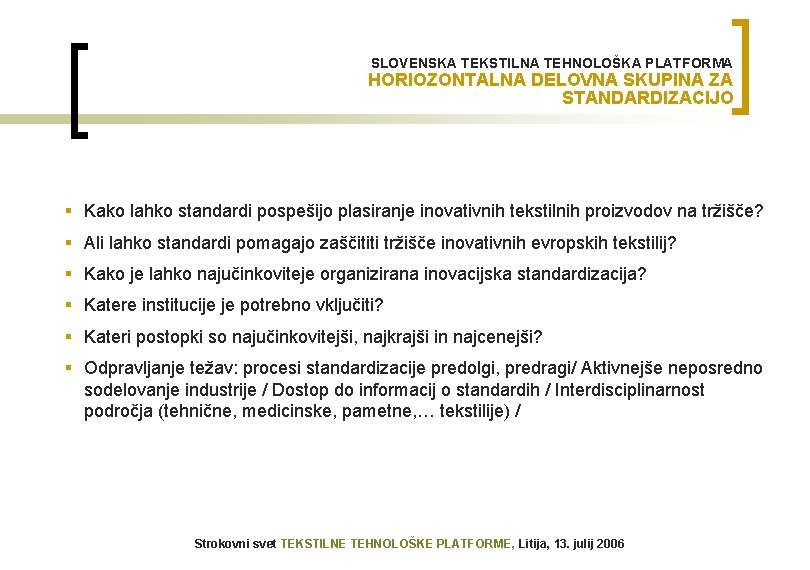 SLOVENSKA TEKSTILNA TEHNOLOŠKA PLATFORMA HORIOZONTALNA DELOVNA SKUPINA ZA STANDARDIZACIJO § Kako lahko standardi pospešijo