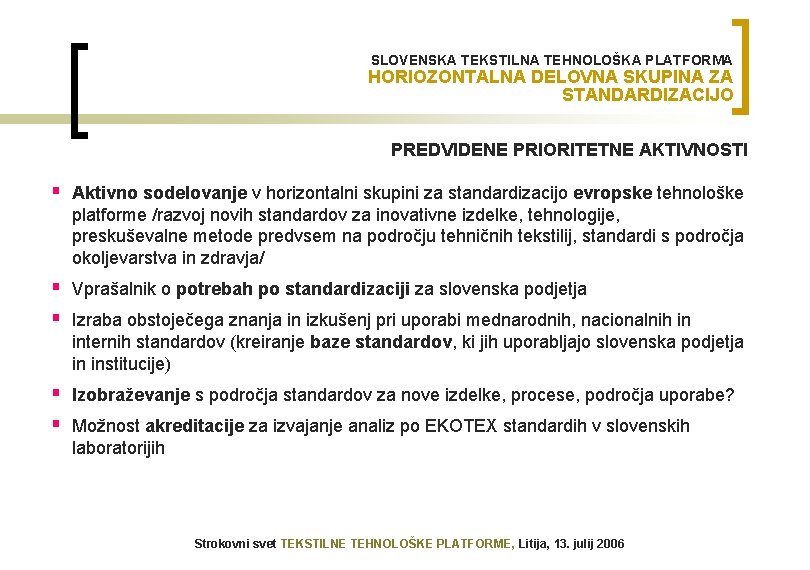 SLOVENSKA TEKSTILNA TEHNOLOŠKA PLATFORMA HORIOZONTALNA DELOVNA SKUPINA ZA STANDARDIZACIJO PREDVIDENE PRIORITETNE AKTIVNOSTI § Aktivno