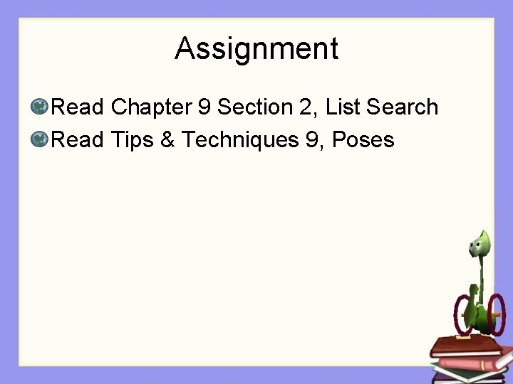Assignment Read Chapter 9 Section 2, List Search Read Tips & Techniques 9, Poses