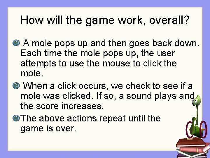 How will the game work, overall? A mole pops up and then goes back