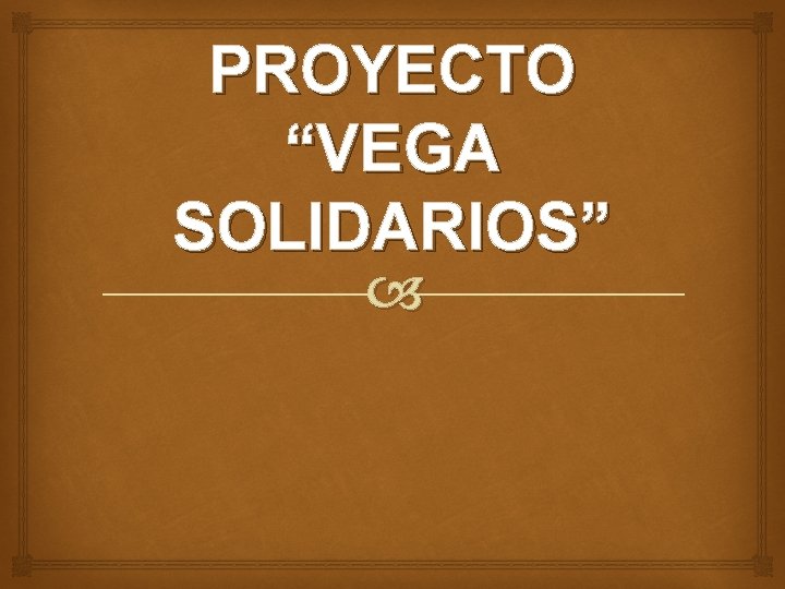 PROYECTO “VEGA SOLIDARIOS” 