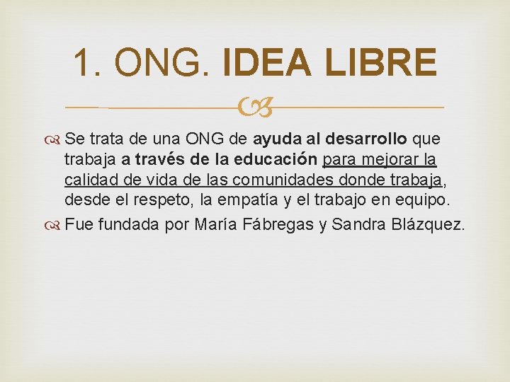 1. ONG. IDEA LIBRE Se trata de una ONG de ayuda al desarrollo que