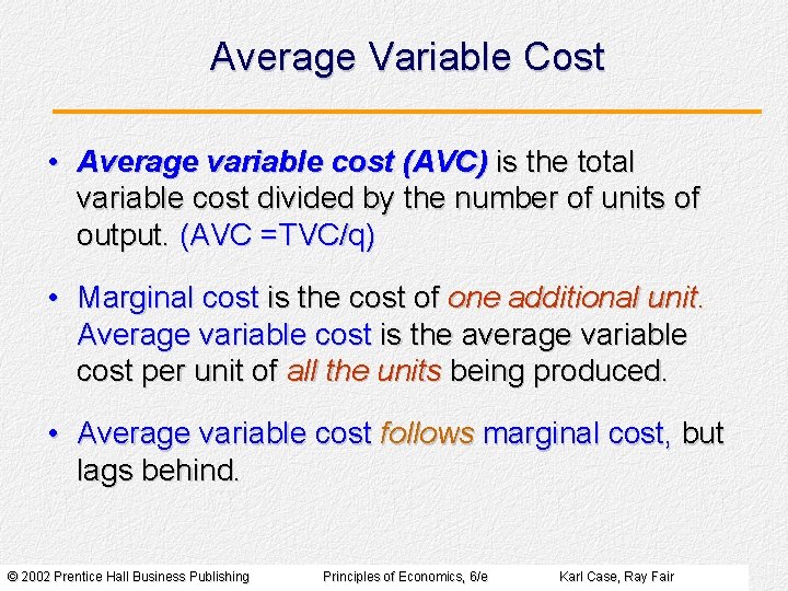 Average Variable Cost • Average variable cost (AVC) is the total variable cost divided