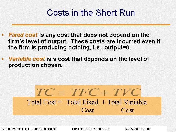 Costs in the Short Run • Fixed cost is any cost that does not