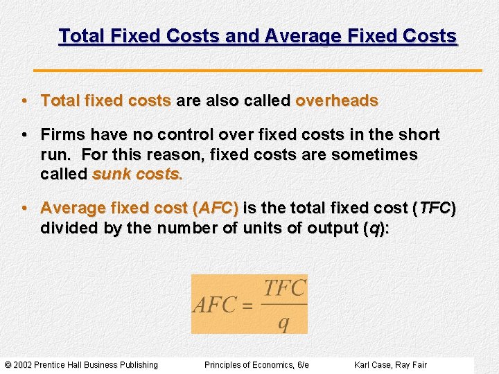 Total Fixed Costs and Average Fixed Costs • Total fixed costs are also called