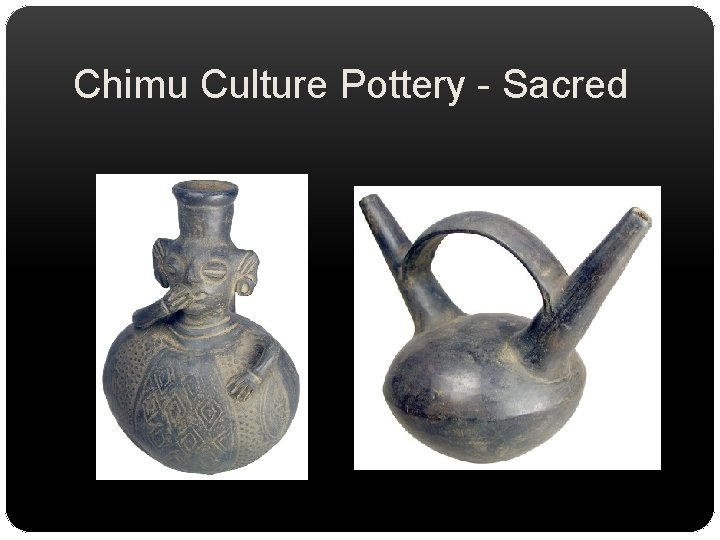Chimu Culture Pottery - Sacred 