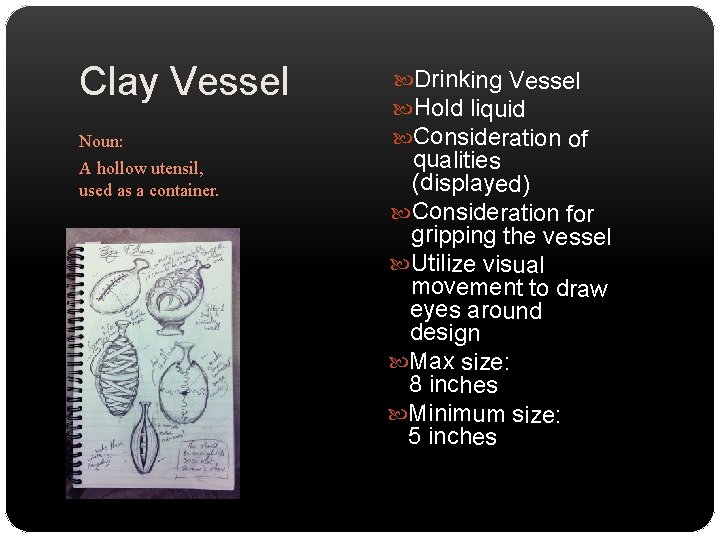 Clay Vessel Noun: A hollow utensil, used as a container. Drinking Vessel Hold liquid