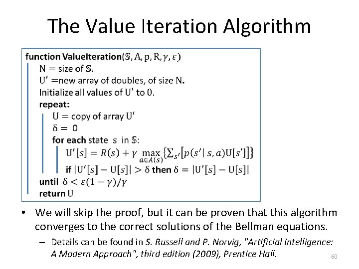 The Value Iteration Algorithm • We will skip the proof, but it can be