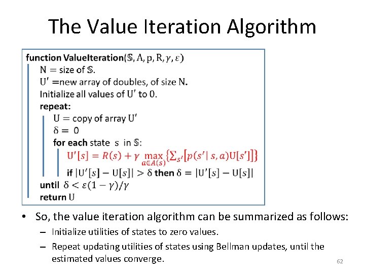 The Value Iteration Algorithm • So, the value iteration algorithm can be summarized as