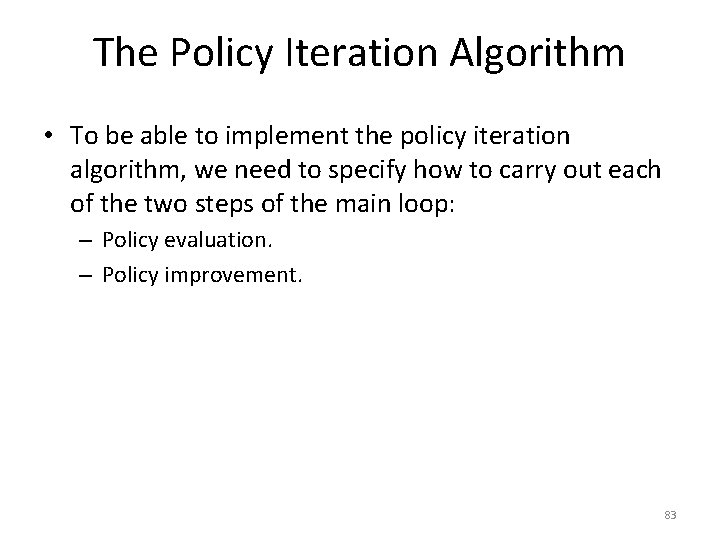 The Policy Iteration Algorithm • To be able to implement the policy iteration algorithm,