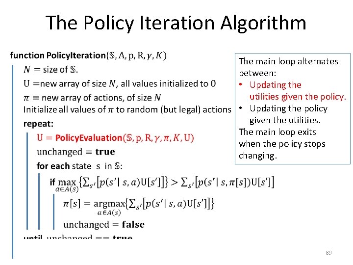 The Policy Iteration Algorithm • The main loop alternates between: • Updating the utilities