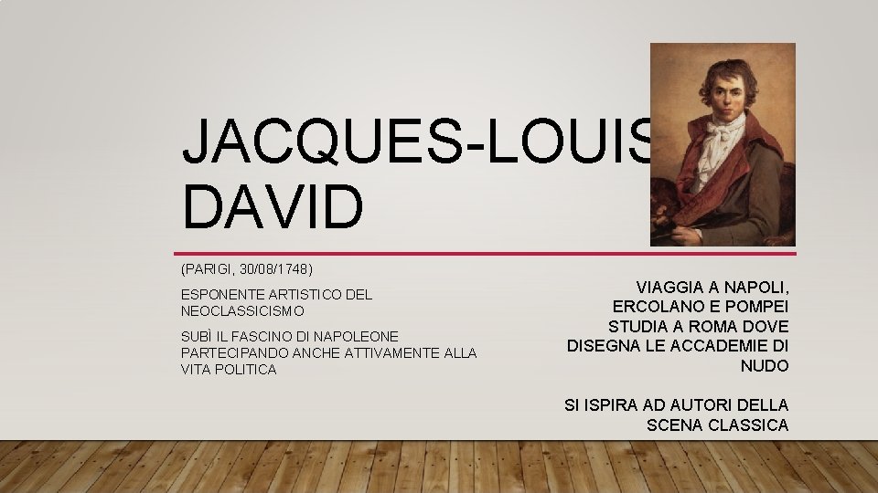 JACQUES-LOUIS DAVID (PARIGI, 30/08/1748) ESPONENTE ARTISTICO DEL NEOCLASSICISMO SUBÌ IL FASCINO DI NAPOLEONE PARTECIPANDO
